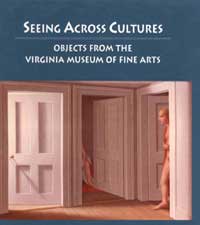 Seeing Across Cultures: Objects from the Virginia Museum of Fine Arts